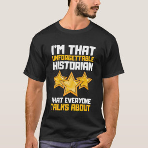 Ich bin der unvergessliche Historiker, über den je T-Shirt