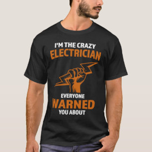 Ich bin der verrückte Elektro-Elektriker T-Shirt