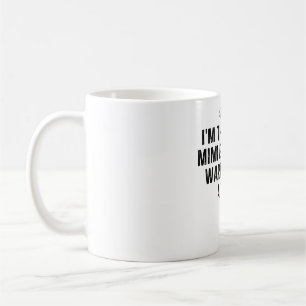 Ich bin der verrückte Mimi, den dich alle gewarnt  Kaffeetasse
