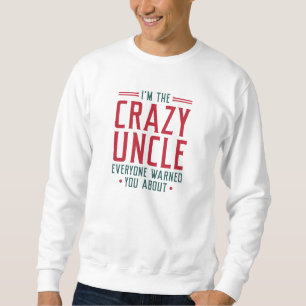 Ich bin der verrückte Onkel, den Sie alle gewarnt  Sweatshirt