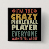 Ich bin der verrückte Pickleball Spieler, den alle Button (Vorderseite)