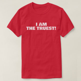 ICH BIN DER WAHRHAFTIGSTE! T-Shirt