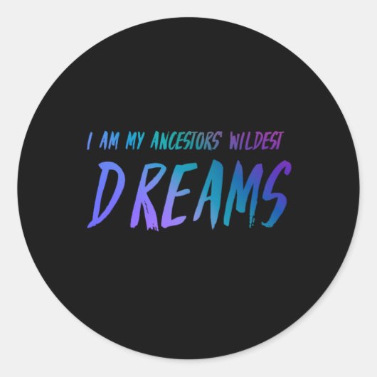 Ich bin der Wildeste Traum meiner Vorfahren Runder Aufkleber (Vorderseite)