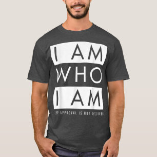 Ich bin derjenige, der ich bin (Ihre Zustimmung is T-Shirt