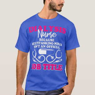 Ich bin Dialyse Nursis T Shirt Job Titel