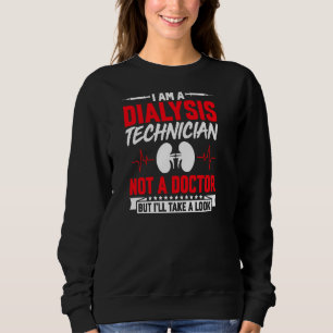 Ich bin Dialysetechniker, kein Arzt, aber ich werd Sweatshirt