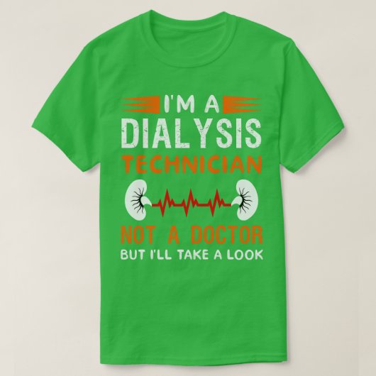 Ich bin Dialysetechniker, nicht Arzt, aber ich neh T-Shirt (Design vorne)
