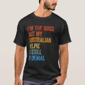 Ich bin die Boss Australian Kelpie noch immer im V T-Shirt (Vorderseite)