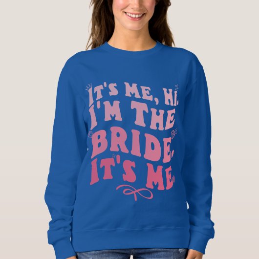 Ich bin die Braut. Ich bin eine lustige ZitatBraut Sweatshirt (Vorderseite)
