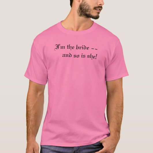 Ich bin die Braut - und sie auch! T-Shirt (Vorderseite)
