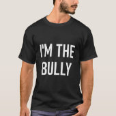 Ich bin die Bully Jokes-Redewendungen T-Shirt (Vorderseite)