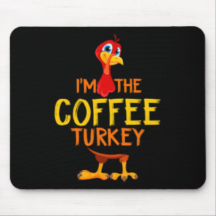 Ich bin die Coffee Turkey-Familie, passend zum Ern Mousepad