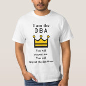 Ich bin die DBA. Du wirst mich respektieren. T-Shirt (Vorderseite)