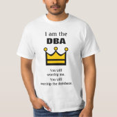 Ich bin die DBA. Sie werden anbeten ... T-Shirt (Vorderseite)