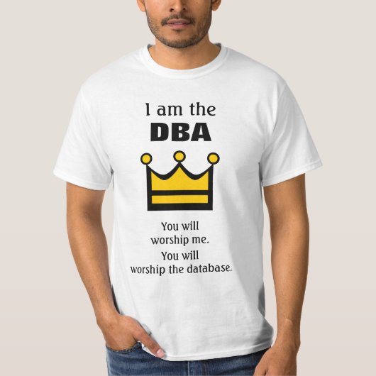 Ich bin die DBA. Sie werden anbeten ... T-Shirt (Vorderseite)