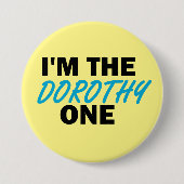 Ich bin die Dorothy One! Button (Vorderseite)