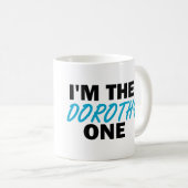 Ich bin die Dorothy One! Kaffeetasse (VorderseiteRechts)
