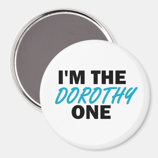Ich bin die Dorothy One! Magnet (Vorderseite/Rückseite)