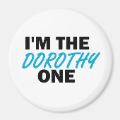 Ich bin die Dorothy One! Magnet (Vorne)