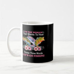 Ich bin die Frau, die diese drei Worte hören will Kaffeetasse