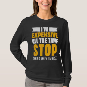 Ich bin die ganze Zeit teuer und höre auf Fragen,  T-Shirt