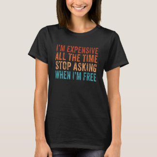 Ich bin die ganze Zeit teuer und höre auf Fragen,  T-Shirt