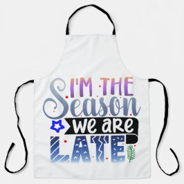 Ich bin die Jahreszeit, in der wir zu spät sind Schürze