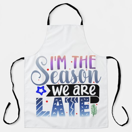 Ich bin die Jahreszeit, in der wir zu spät sind Schürze (Vorderseite)