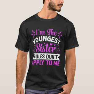 Ich bin die jüngste Schwester Regeln gelten nicht  T-Shirt