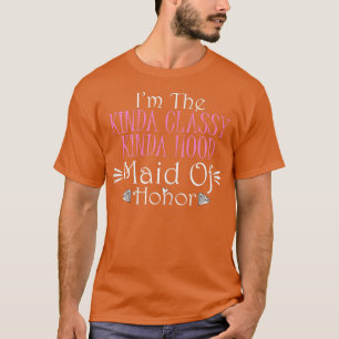 Ich bin die Kinda Classy Junggeselinnen-Abschied B T-Shirt