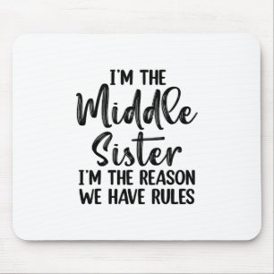 Ich bin die mittlere Schwester. Ich bin der Grund, Mousepad