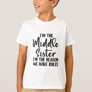 Ich bin die mittlere Schwester. Ich bin der Grund, T-Shirt