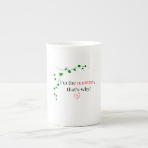 Ich bin die Mumie, deshalb! China Tasse