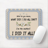 Ich bin die Mutter! Ich habe alles getan! -Mousepa Mousepad (Mit Mouse)