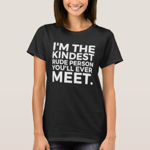 Ich bin die netteste Rude Person, die Sie jemals t T-Shirt