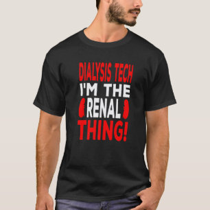 Ich bin die Nierensache für Dialyse Krankenschwest T-Shirt