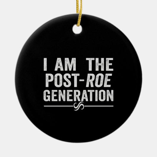 Ich bin die Post Roe Generation Overturn Roe Gift Keramik Ornament (Vorne)