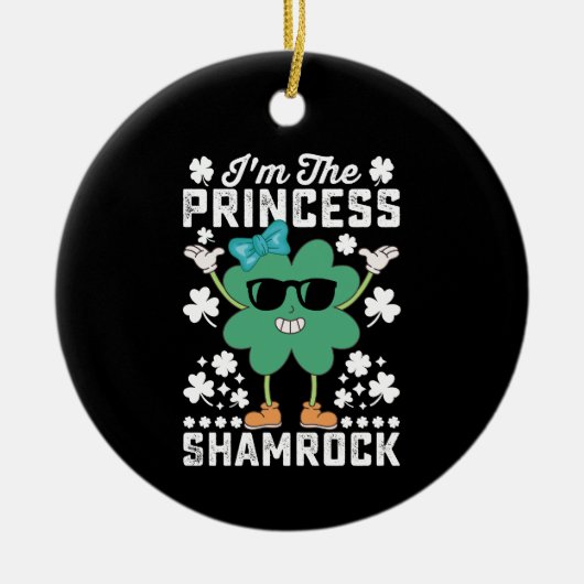 Ich bin die Prinzessin Kleeblatt St Patrick's Day  Keramik Ornament (Vorne)