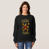 Ich bin die tanzende Türkei glücklich Thanksgiving Sweatshirt (Vorne ganz)
