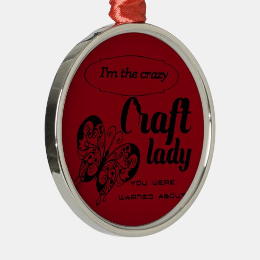 Ich bin die verrückte Handwerksdame, die Sie Ornament Aus Metall (Rechts)