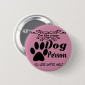 Ich bin die verrückte Hundeperson, die Sie Button (Vorne & Hinten)