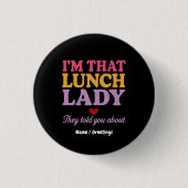 Ich bin diese Lunch Lady, die sie dir über lustige Button (Vorderseite)