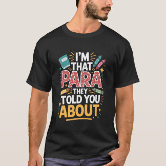 Ich bin diese Paraprofessionelle, von der sie dir T-Shirt
