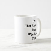 Ich bin dieser hübsche Mann, der Liebe-Schweine Kaffeetasse (VorderseiteRechts)