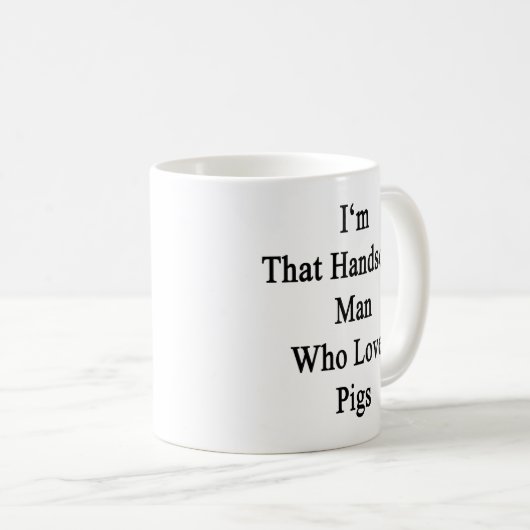 Ich bin dieser hübsche Mann, der Liebe-Schweine Kaffeetasse (VorderseiteRechts)