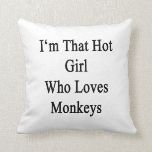 Ich bin dieses heiße Mädchen, das Lieben Monkeys Kissen