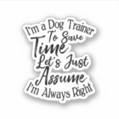 Ich bin Dog-Trainer, um Zeit Retten. Überzeugen wi Aufkleber (Vorderseite)