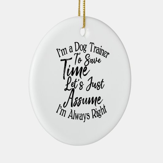 Ich bin Dog-Trainer, um Zeit Retten. Überzeugen wi Keramik Ornament (Rechts)