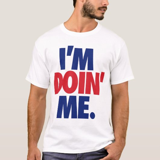 Ich bin Doin' Me. durch: Trenz Unltd. (USA) T-Shirt (Vorderseite)