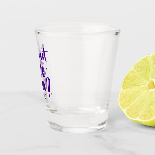 Ich bin draußen, oder? schnapsglas (Rechts)